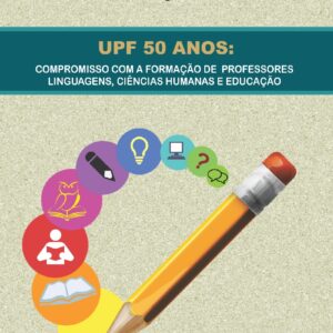 UPF 50 ANOS: COMPROMISSO COM A FORMAÇÃO DE  PROFESSORES LINGUAGENS, CIÊNCIAS HUMANAS E EDUCAÇÃO