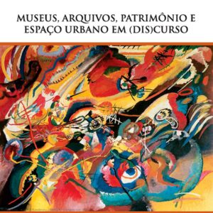 MUSEUS, ARQUIVOS, PATRIMÔNIO E ESPAÇO URBANO EM (DIS)CURSO