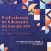 Profissionais da Educação do Século XXI: Desafios e perspectivas atuais