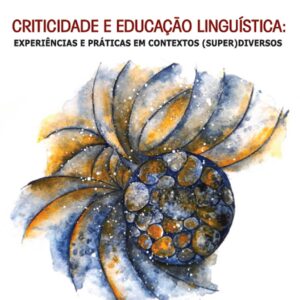 CRITICIDADE E EDUCAÇÃO LINGUÍSTICA Experiências e práticas em contextos (super) diversos