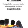 JUVENTUDES E COMUNICAÇÃO NA CENA URBANA - Desigualdades, Intersubjetividades e Representações Midiáticas