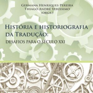 História e Historiografia da Tradução Desafios para o século XXI