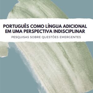 Português Como Língua Adicional Em Uma Perspectiva Indisciplinar: Pesquisas Sobre Questões Emergentes