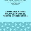 A literatura entre múltiplos gêneros, tempos e perspectivas