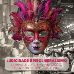 Ludicidade e Neoliberalismo: compreendendo interrelações pela perspectiva de B. C. Han