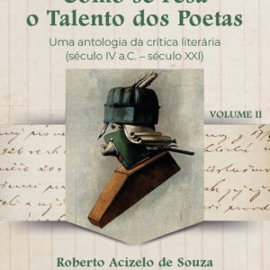 Como se pesa o talento dos poetas: uma antologia da crítica literária (Século IV A.C. – Século XXI) - Volume 2