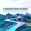 A Educação Básica do Brasil: reflexões, perspectivas e desafios