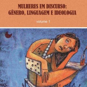 Mulheres em Discurso  Gênero, Linguagem e Ideologia Volume 1