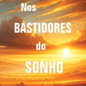 Nos bastidores do sonho