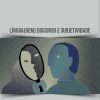 Língua(gem), Discurso e Subjetividade