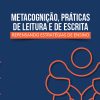 Metacognição, práticas de leitura e de escrita: repensando estratégias de ensino
