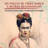 Da paleta de Frida Kahlo a outras ressonâncias: um estudo discursivo sobre a reverberação da sua imagem