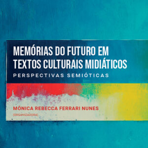 Memórias do futuro em textos culturais midiáticos: perspectivas semióticas