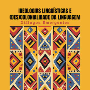 Ideologias linguísticas e (des)colonialidade da linguagem: diálogos emergentes