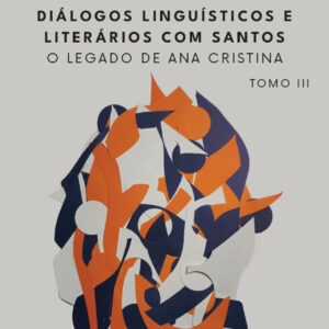 Diálogos linguísticos e literários com Santos: o legado de Ana Cristina - Tomo III
