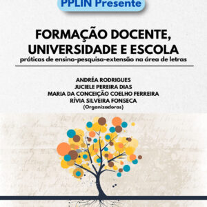 Formação docente, Universidade e Escola: práticas de ensino-pesquisa-extensão na área de Letras (Coleção PPLIN Presente)
