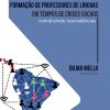 Formação de professores de línguas em tempos de crises sociais: construindo reexistências