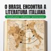 O Brasil encontra a literatura italiana: traduções, edições, percursos