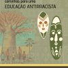 Questões étnico-raciais e os caminhos para uma educação antirracista