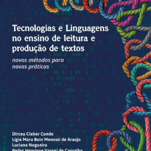 Tecnologias e linguagens no ensino de leitura e produção de textos: novos métodos para novas práticas