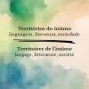 Territórios do íntimo: linguagem, literatura, sociedade / Territoires de l’intime: langage, littérature, société