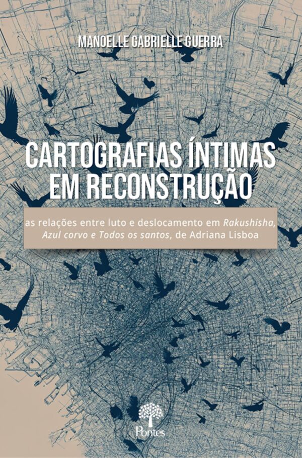 Cartografias íntimas em reconstrução: as relações entre luto e deslocamento em Rakushisha, Azul corvo e Todos os santos, de Adriana Lisboa