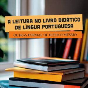 A leitura no livro didático de Língua Portuguesa: outras formas de dizer o mesmo