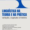 Linguística na teoria e na prática: variação, cognição e história