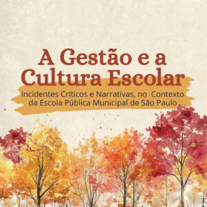 A Gestão e a Cultura Escolar: incidentes críticos e narrativas, no contexto da escola pública municipal de São Paulo
