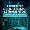 Ambientes ciber-sociais e letramentos: transformações pedagógicas e novas aprendizagens na educação