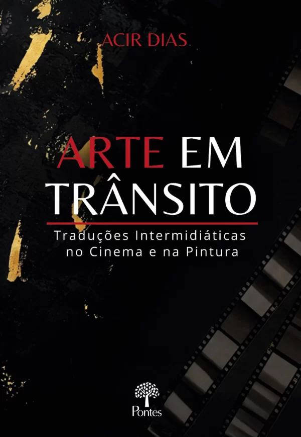 Arte em trânsito: traduções intermidiáticas no cinema e na pintura Acir Dias