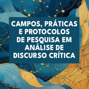 Campos, práticas e protocolos de pesquisa em análise de discurso crítica
