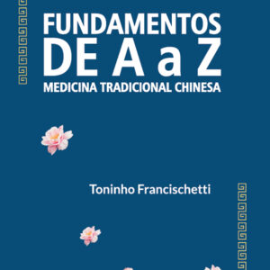 Fundamentos de A a Z – Medicina Tradicional Chinesa