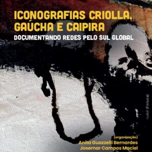 Iconografias criolla, gaúcha e caipira: documentando redes pelo Sul Global