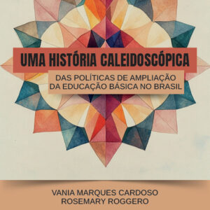 Uma história caleidoscópica das políticas de ampliação da Educação Básica no Brasil