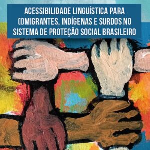 Acessibilidade linguística para (i)migrantes, indígenas e surdos no sistema de proteção social brasileiro