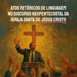 Atos retóricos de linguagem no discurso neopentecostal da Igreja Santa de Jesus Cristo