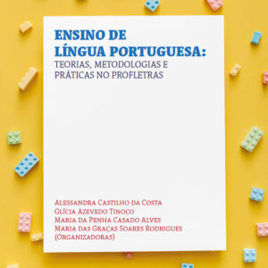 Ensino de Língua Portuguesa: teorias, metodologias e práticas no Profletras