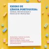 Ensino de Língua Portuguesa: teorias, metodologias e práticas no Profletras