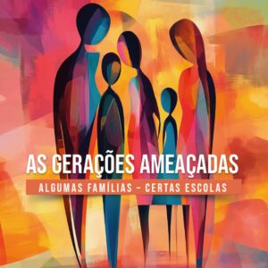 As gerações ameaçadas: algumas famílias – certas escolas