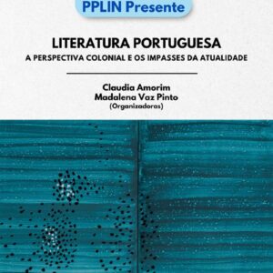Literatura Portuguesa: a perspectiva colonial e os impasses da atualidade (Coleção PPLIN Presente)