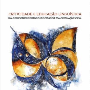 Criticidade e educação linguística: diálogos sobre linguagens, identidades e transformação social
