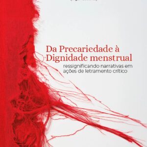 Da precariedade à dignidade menstrual: ressignificando narrativas em ações de letramento crítico