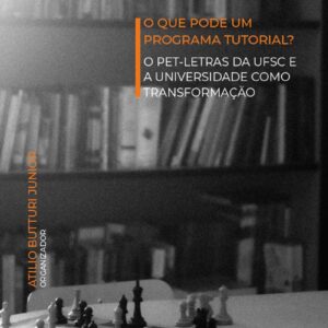 O que pode um programa tutorial?: o PET-LETRAS da UFSC e a universidade como transformação