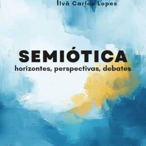 Semiótica: horizontes, perspectivas, debates