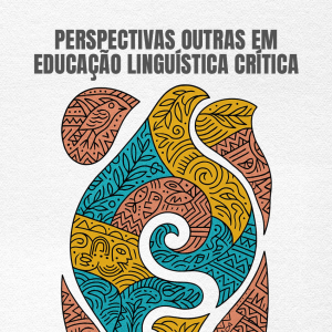 Perspectivas outras em educação linguística crítica