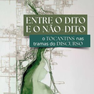 Entre o dito e o não dito: o Tocantins nas tramas do discurso