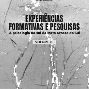 Experiências Formativas e Pesquisas: a psicologia no sul de Mato Grosso do Sul Volume 3