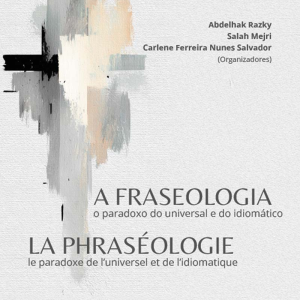 A fraseologia: o paradoxo do universal e do idiomático / La phraséologie: le paradoxe de l'universel et de l'idiomatique - Edição bilingue português/francês