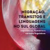 Migração, trânsitos e linguagens no sul global: experiências, fronteiras e contatos linguísticos